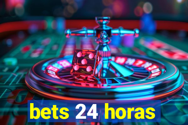 bets 24 horas